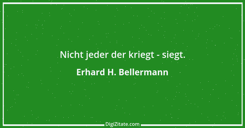 Zitat von Erhard H. Bellermann 413