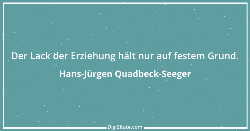 Zitat von Hans-Jürgen Quadbeck-Seeger 527