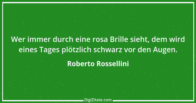 Zitat von Roberto Rossellini 2