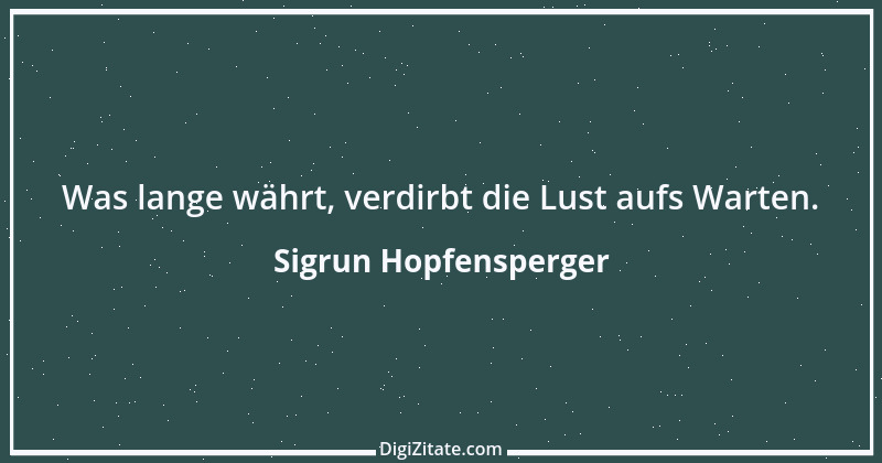 Zitat von Sigrun Hopfensperger 67