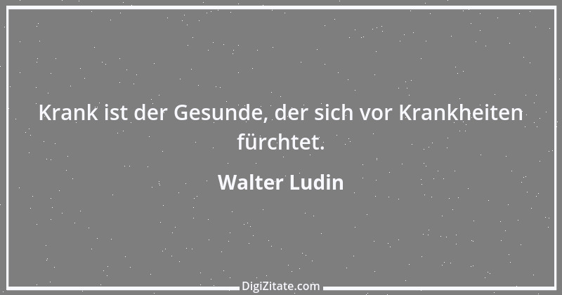 Zitat von Walter Ludin 1401