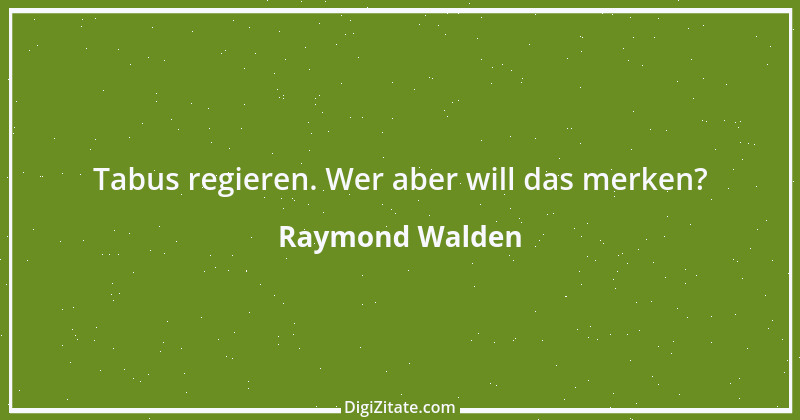 Zitat von Raymond Walden 373