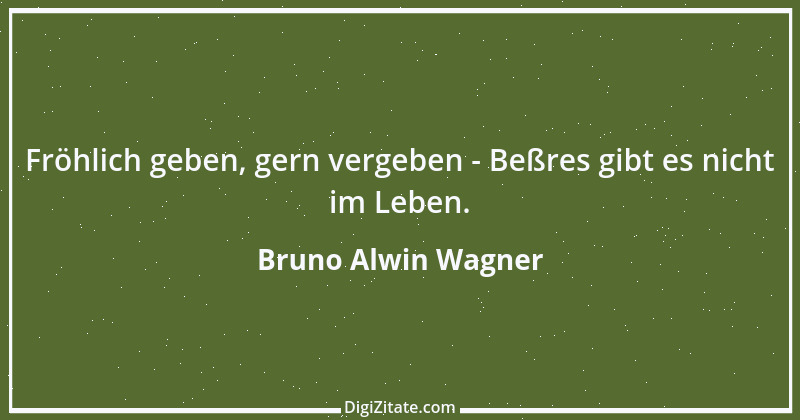 Zitat von Bruno Alwin Wagner 27