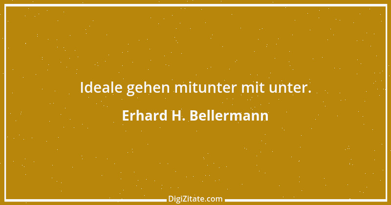 Zitat von Erhard H. Bellermann 415