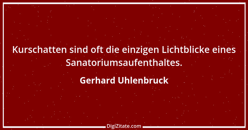 Zitat von Gerhard Uhlenbruck 721