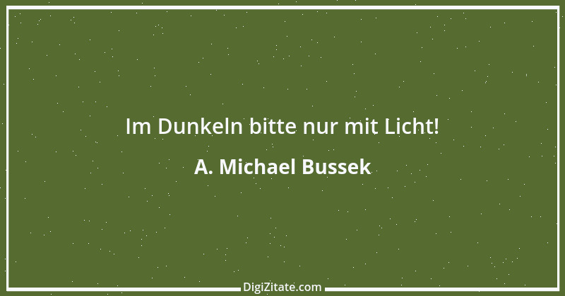 Zitat von A. Michael Bussek 173