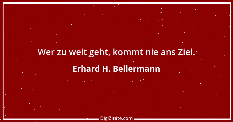 Zitat von Erhard H. Bellermann 416