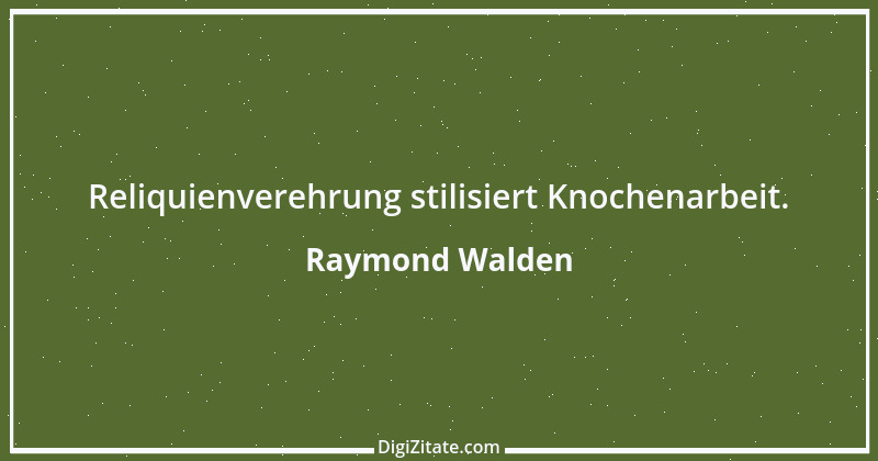 Zitat von Raymond Walden 375