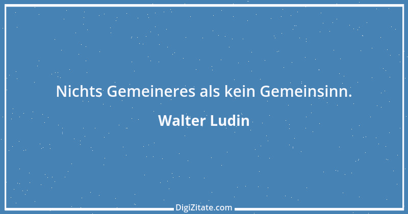 Zitat von Walter Ludin 404