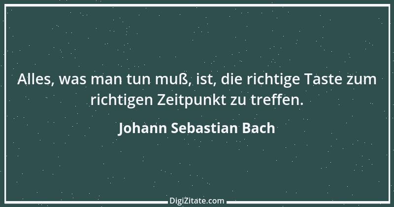 Zitat von Johann Sebastian Bach 1