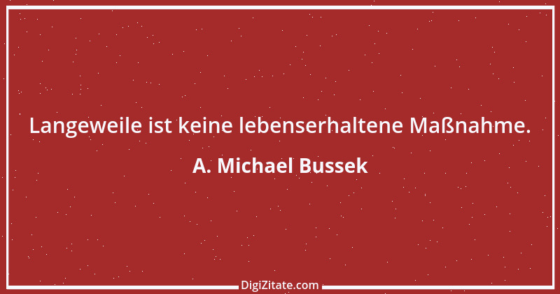 Zitat von A. Michael Bussek 175