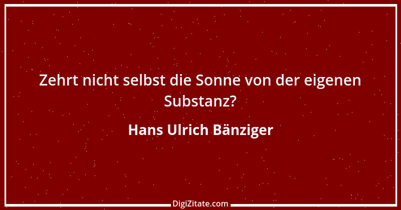 Zitat von Hans Ulrich Bänziger 214