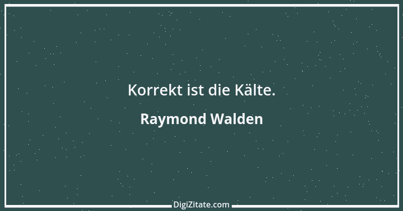 Zitat von Raymond Walden 377