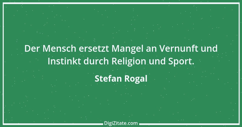 Zitat von Stefan Rogal 273