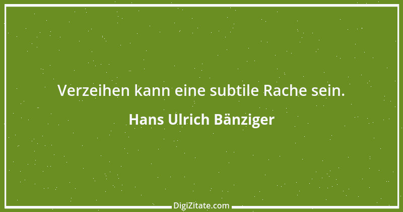 Zitat von Hans Ulrich Bänziger 215