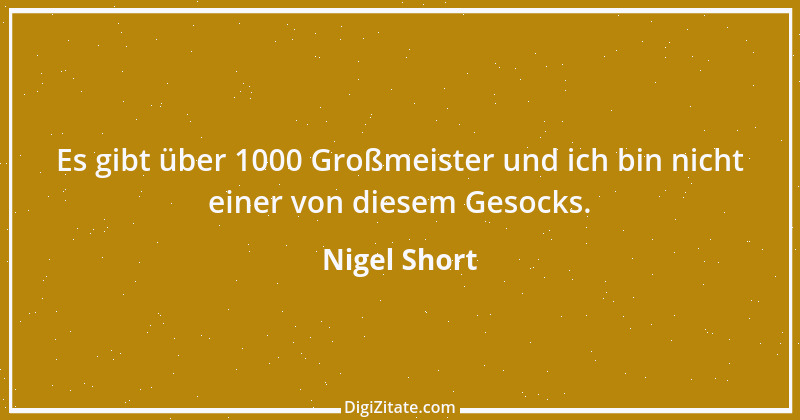 Zitat von Nigel Short 6