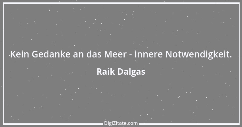 Zitat von Raik Dalgas 23