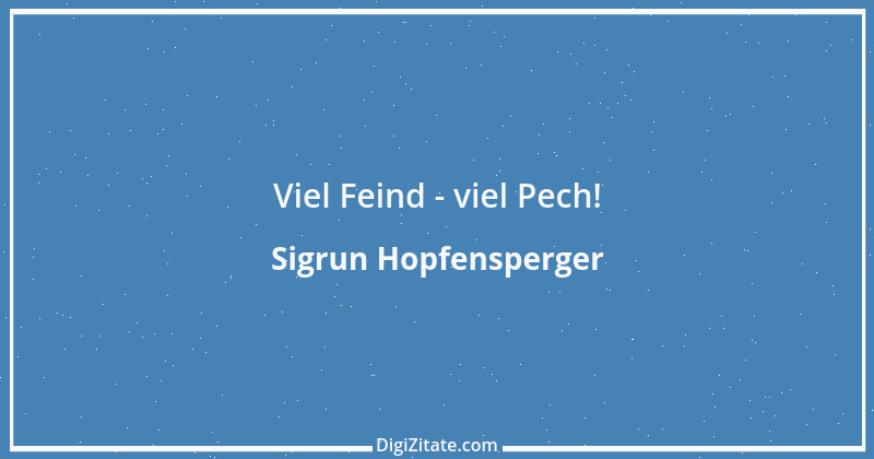 Zitat von Sigrun Hopfensperger 73