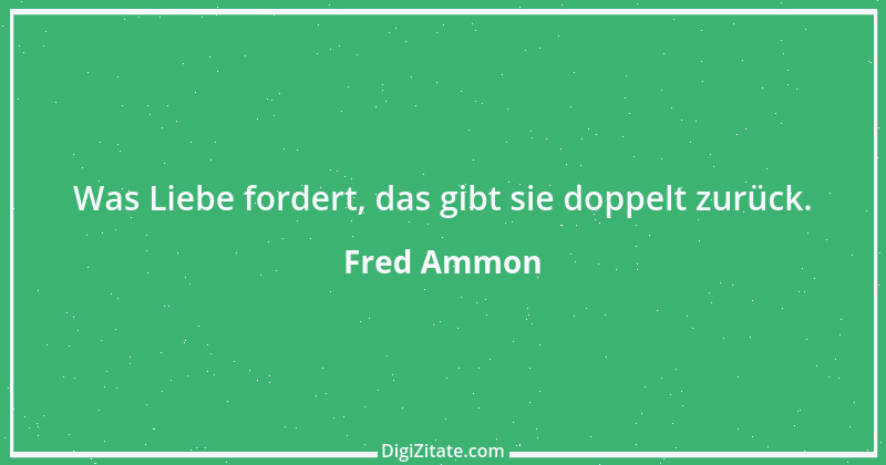 Zitat von Fred Ammon 168