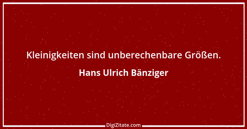 Zitat von Hans Ulrich Bänziger 54