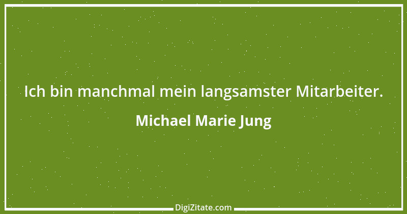 Zitat von Michael Marie Jung 311