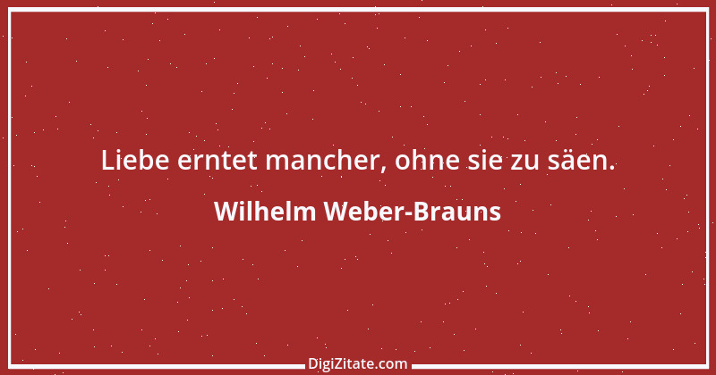 Zitat von Wilhelm Weber-Brauns 57