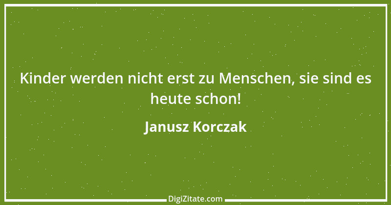 Zitat von Janusz Korczak 23