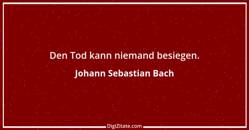 Zitat von Johann Sebastian Bach 4