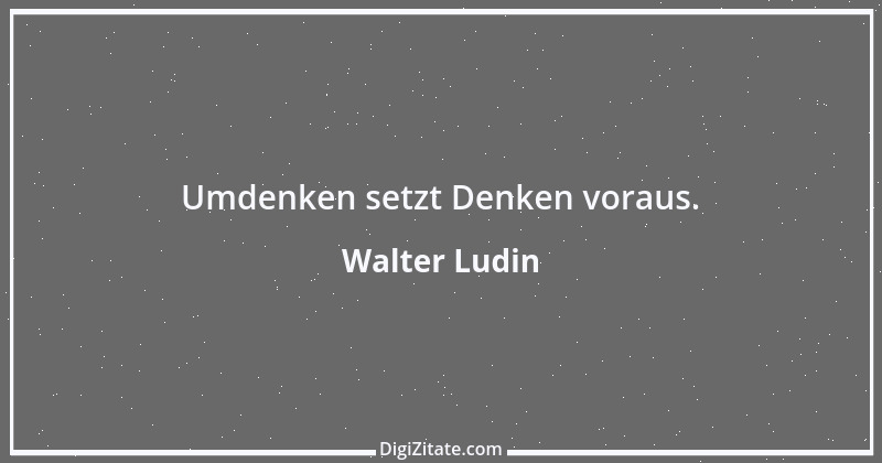 Zitat von Walter Ludin 1408