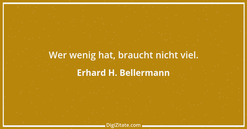 Zitat von Erhard H. Bellermann 421