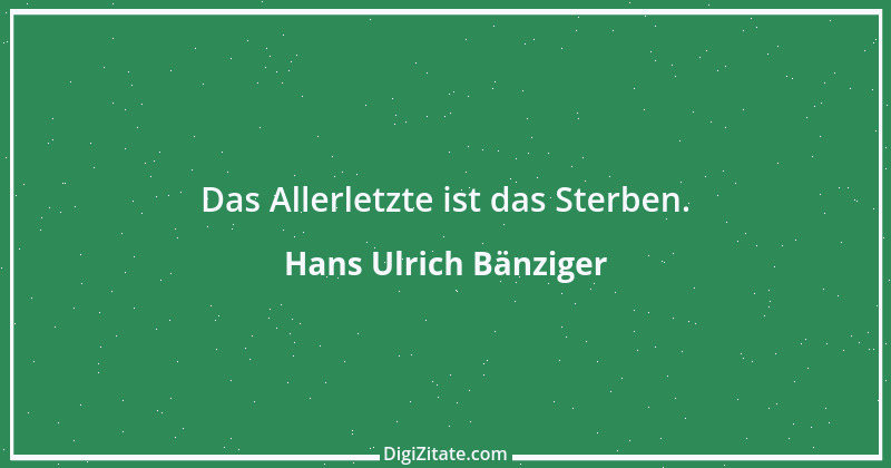 Zitat von Hans Ulrich Bänziger 217