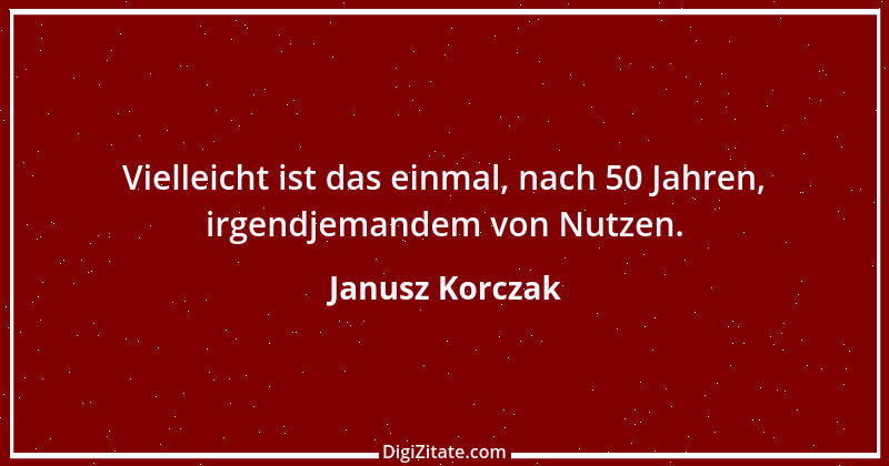 Zitat von Janusz Korczak 24