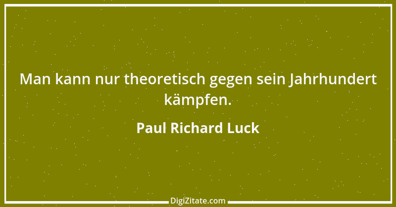 Zitat von Paul Richard Luck 146