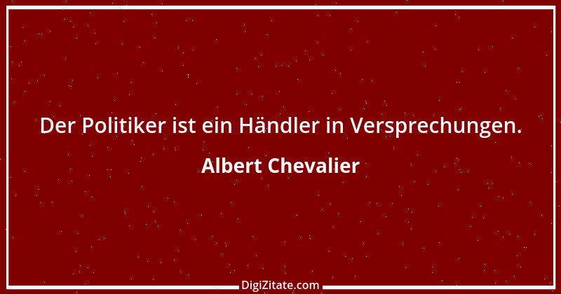 Zitat von Albert Chevalier 1