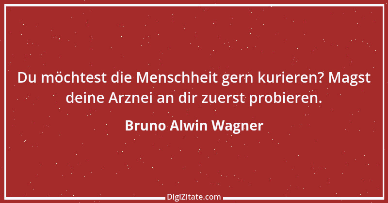 Zitat von Bruno Alwin Wagner 34