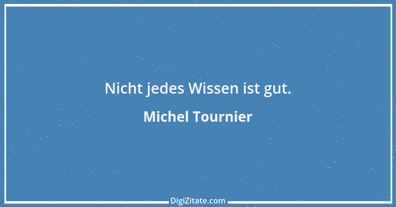 Zitat von Michel Tournier 46