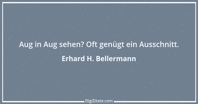 Zitat von Erhard H. Bellermann 423