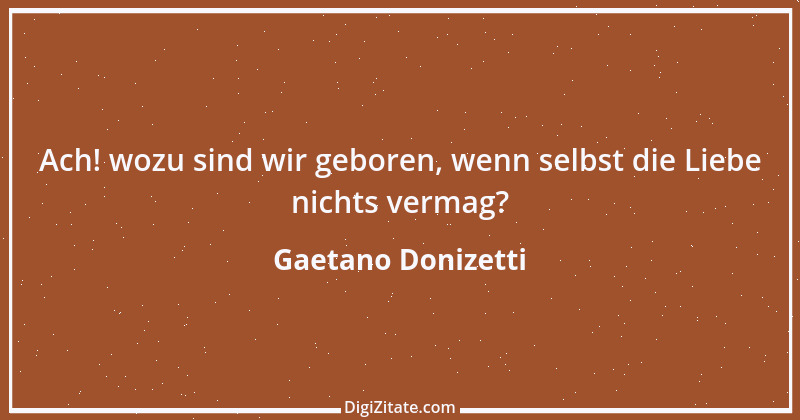 Zitat von Gaetano Donizetti 1