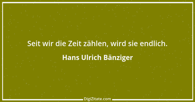 Zitat von Hans Ulrich Bänziger 219