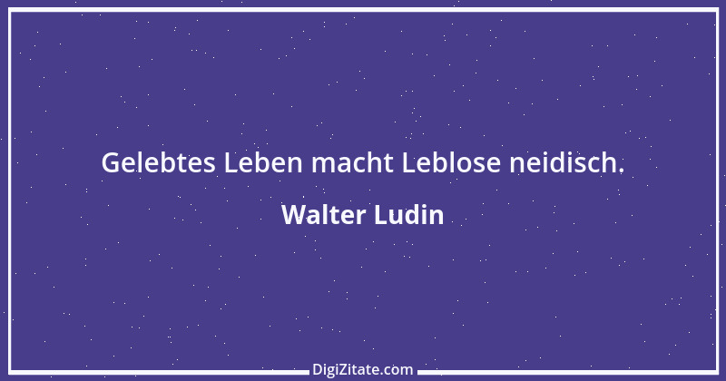 Zitat von Walter Ludin 1411