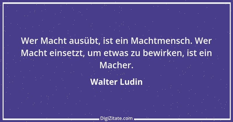 Zitat von Walter Ludin 411