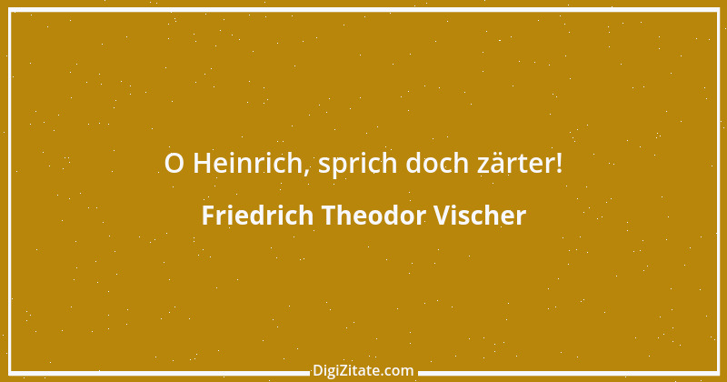 Zitat von Friedrich Theodor Vischer 41