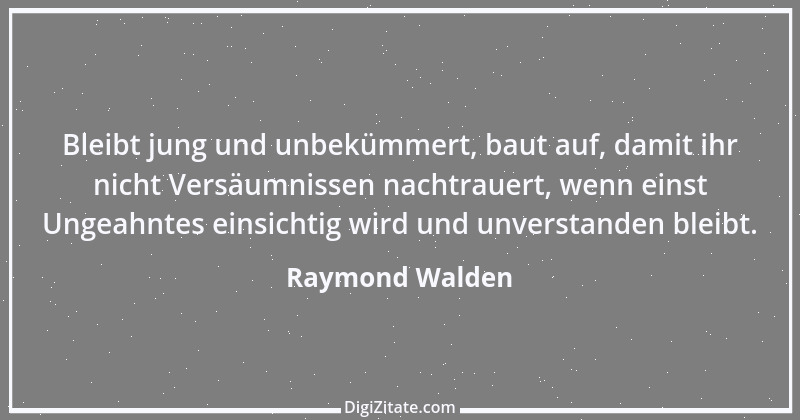 Zitat von Raymond Walden 383