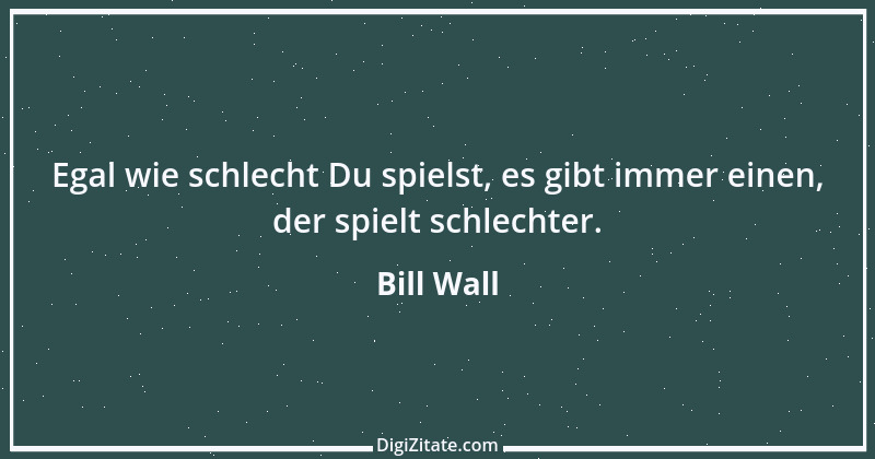 Zitat von Bill Wall 16