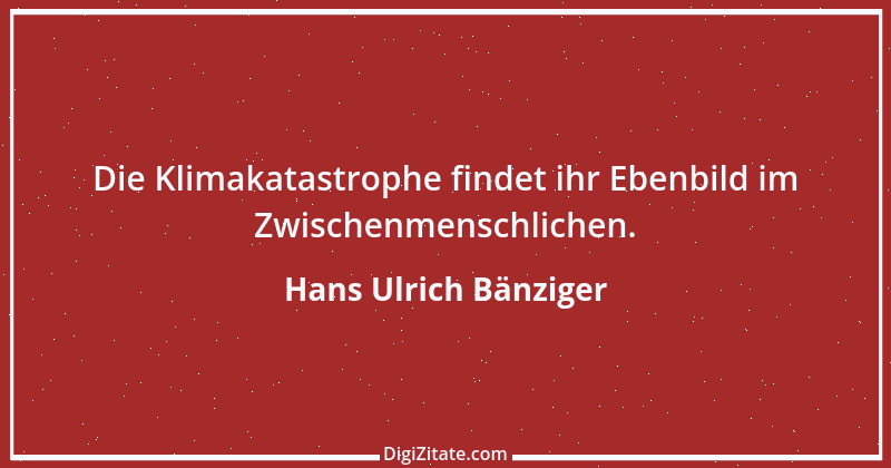 Zitat von Hans Ulrich Bänziger 221