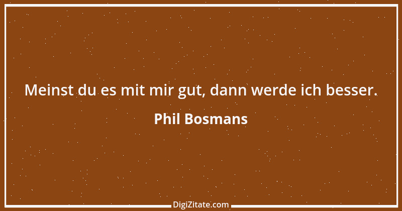 Zitat von Phil Bosmans 165