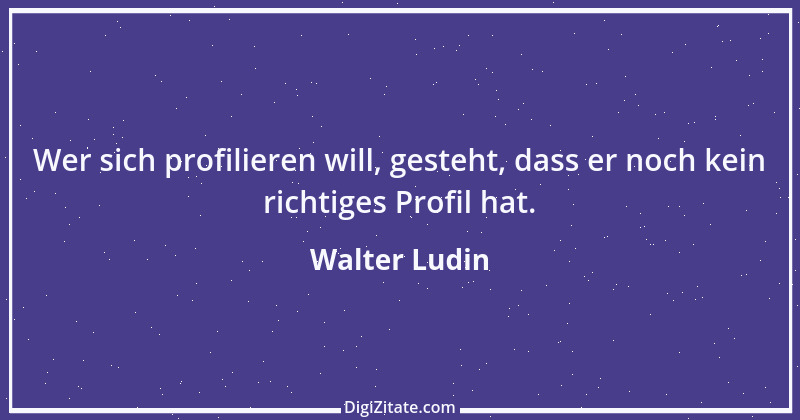 Zitat von Walter Ludin 1413