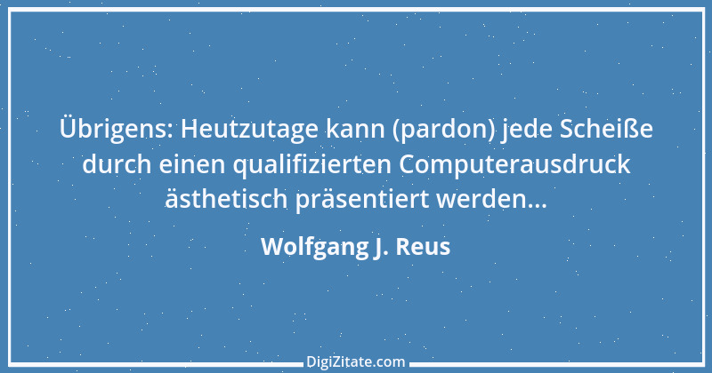 Zitat von Wolfgang J. Reus 751