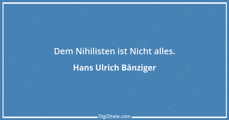 Zitat von Hans Ulrich Bänziger 222