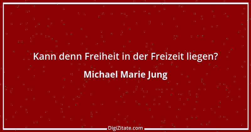 Zitat von Michael Marie Jung 479